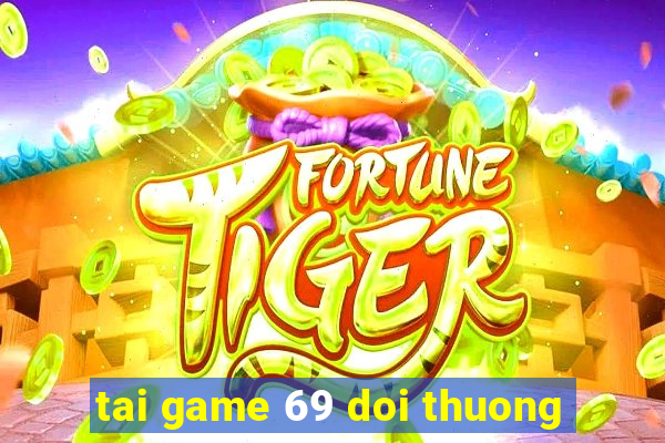 tai game 69 doi thuong