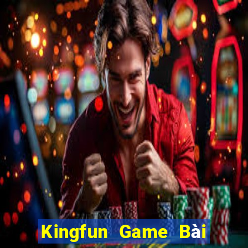 Kingfun Game Bài Chơi Với Bạn Bè