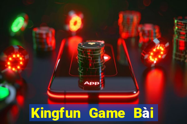 Kingfun Game Bài Chơi Với Bạn Bè