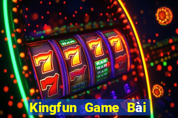 Kingfun Game Bài Chơi Với Bạn Bè