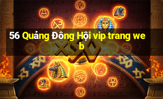 56 Quảng Đông Hội vip trang web