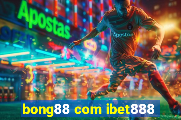 bong88 com ibet888