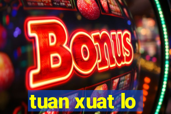 tuan xuat lo