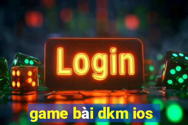 game bài dkm ios