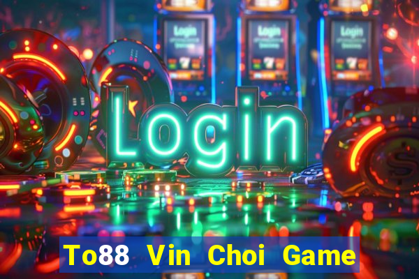 To88 Vin Choi Game Đánh Bài