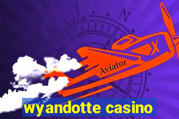 wyandotte casino