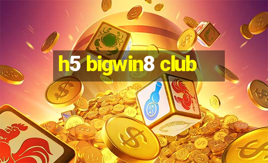 h5 bigwin8 club