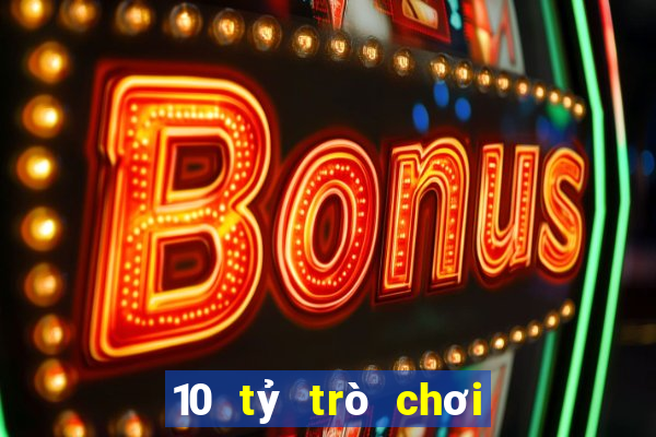 10 tỷ trò chơi trực tuyến