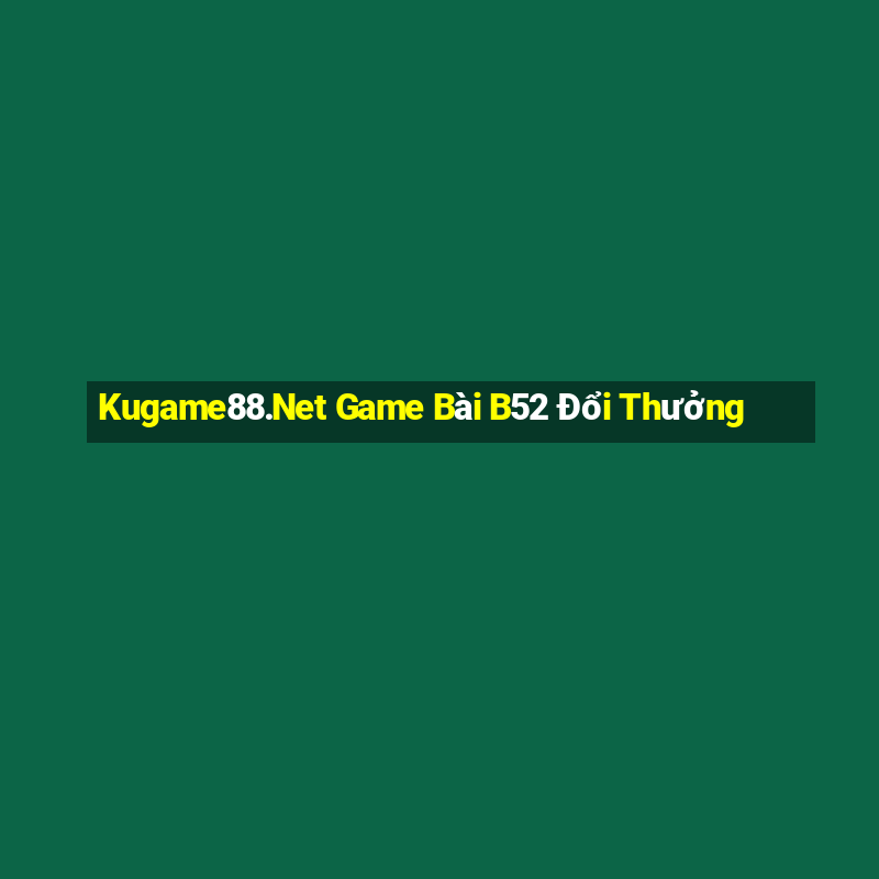 Kugame88.Net Game Bài B52 Đổi Thưởng