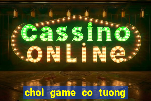 choi game co tuong viet nam