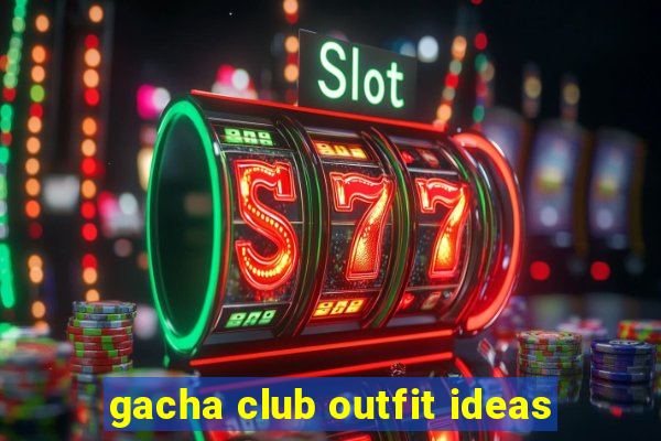 gacha club outfit ideas