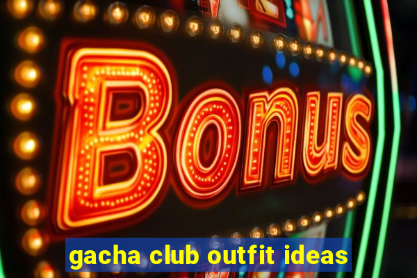 gacha club outfit ideas