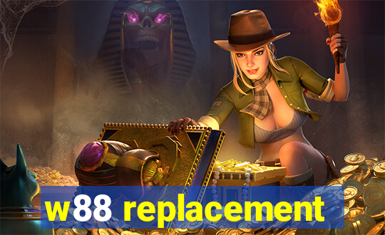 w88 replacement