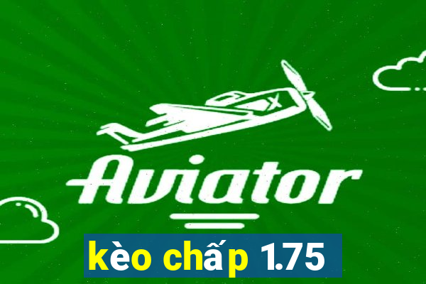 kèo chấp 1.75