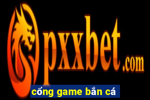 cổng game bắn cá