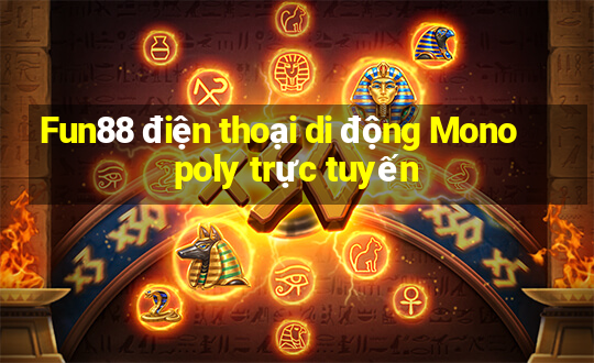 Fun88 điện thoại di động Monopoly trực tuyến