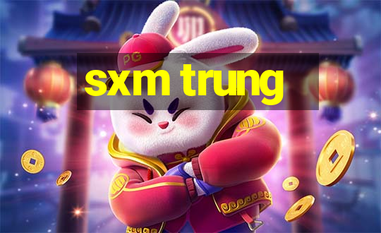 sxm trung