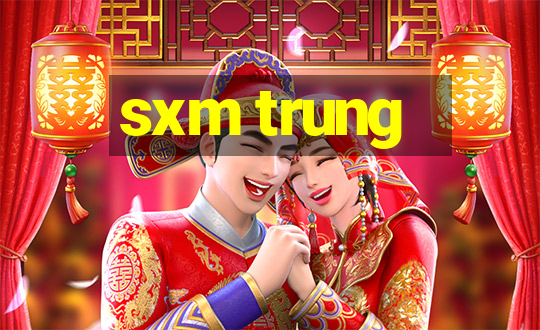 sxm trung