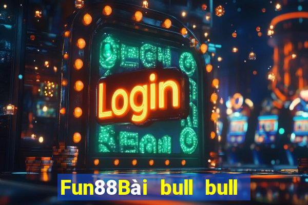 Fun88Bài bull bull ngưu duy nhất