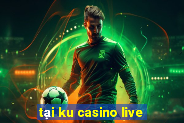 tại ku casino live