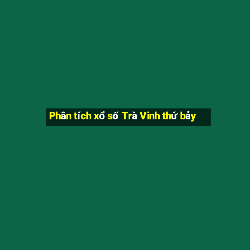 Phân tích xổ số Trà Vinh thứ bảy