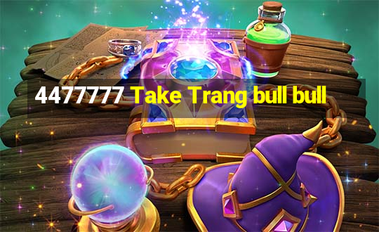 4477777 Take Trang bull bull