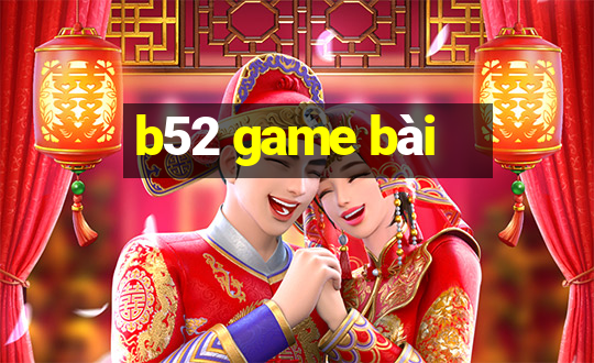 b52 game bài