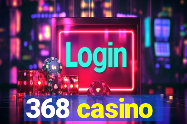 368 casino