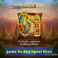 game hu doa nguoi khac