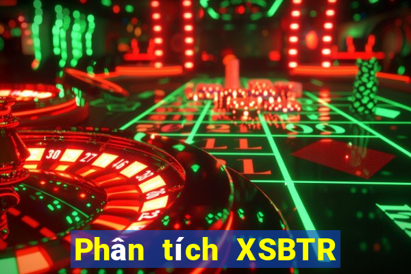 Phân tích XSBTR ngày 5