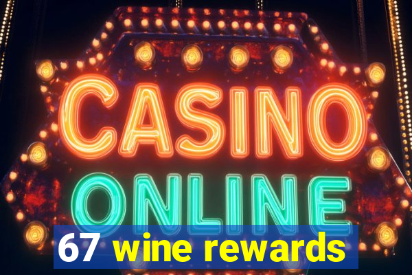 67 wine rewards