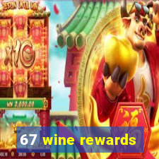 67 wine rewards