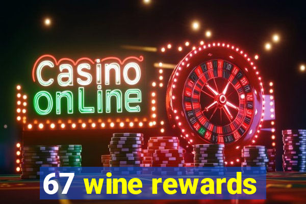 67 wine rewards