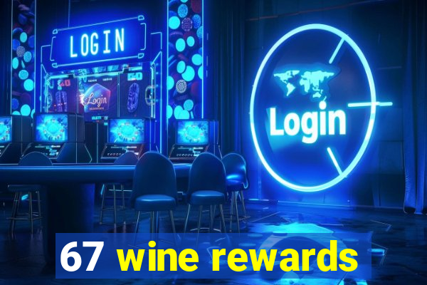 67 wine rewards