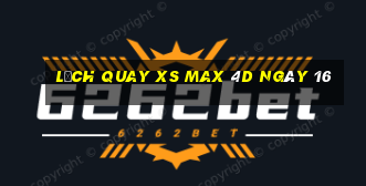 Lịch quay XS Max 4D ngày 16