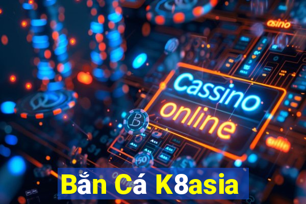 Bắn Cá K8asia