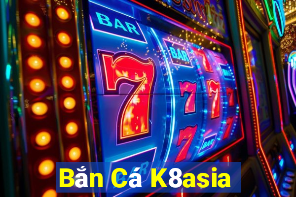 Bắn Cá K8asia