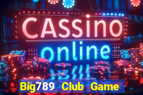 Big789 Club Game Bài 247 Club