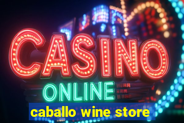 caballo wine store