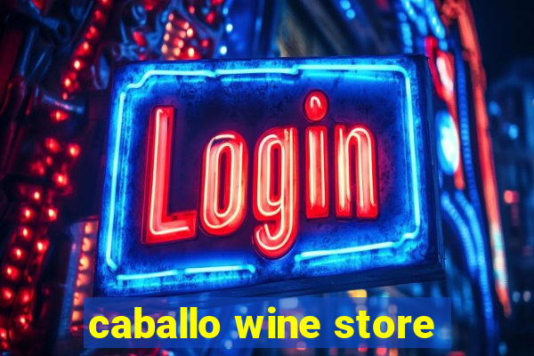 caballo wine store