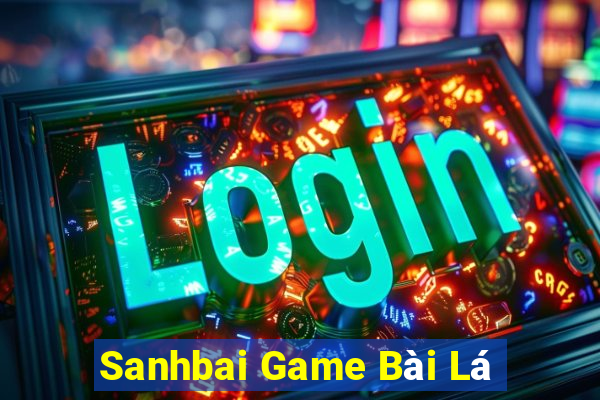 Sanhbai Game Bài Lá