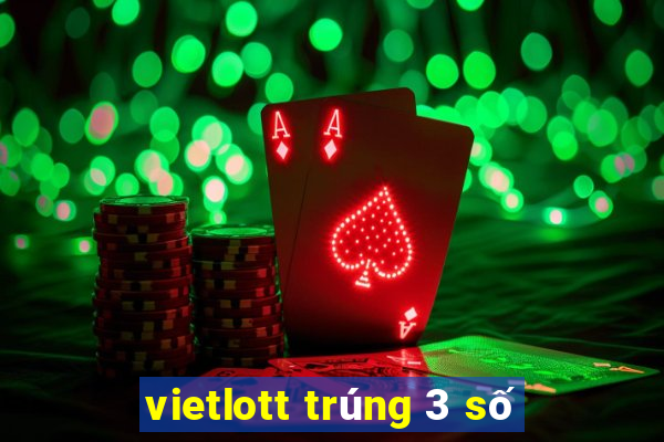 vietlott trúng 3 số