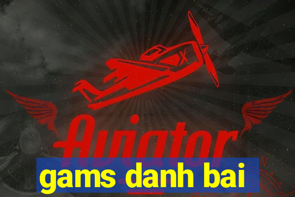 gams danh bai