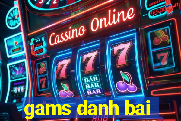 gams danh bai