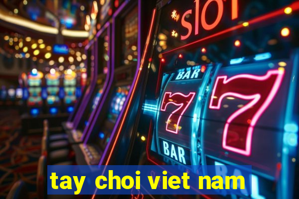 tay choi viet nam