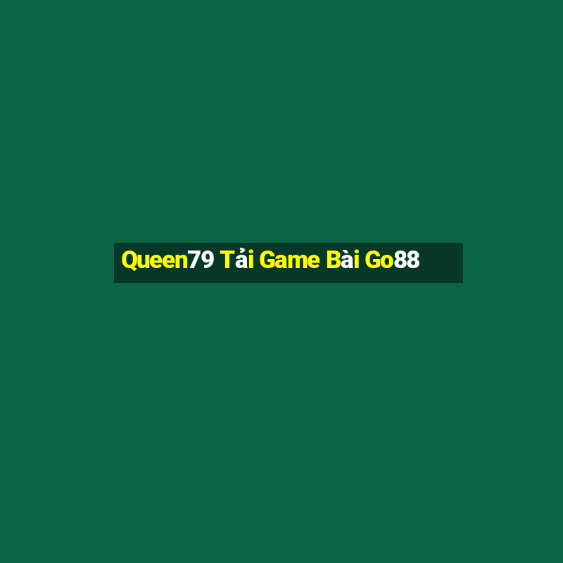 Queen79 Tải Game Bài Go88