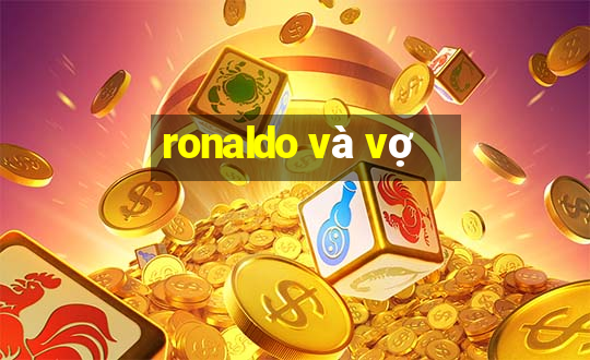 ronaldo và vợ