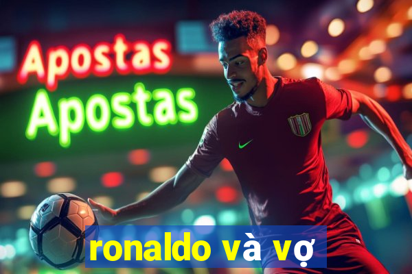 ronaldo và vợ