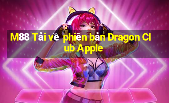 M88 Tải về phiên bản Dragon Club Apple