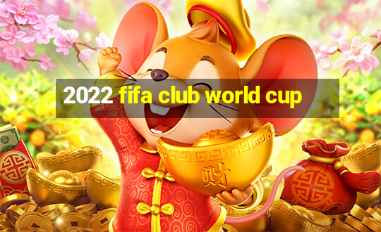 2022 fifa club world cup